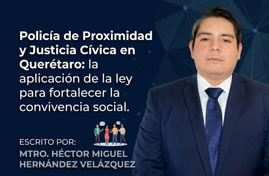 Policía de Proximidad y Justicia Cívica en Querétaro: la aplicación de la ley para fortalecer la convivencia social